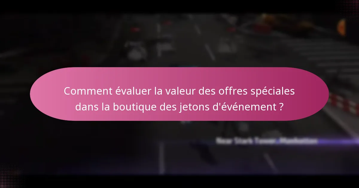 Comment évaluer la valeur des offres spéciales dans la boutique des jetons d’événement ?