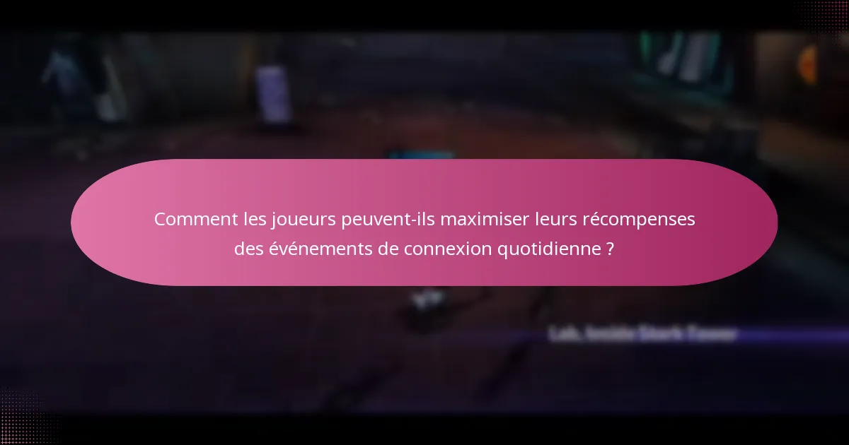 Comment les joueurs peuvent-ils maximiser leurs récompenses des événements de connexion quotidienne ?