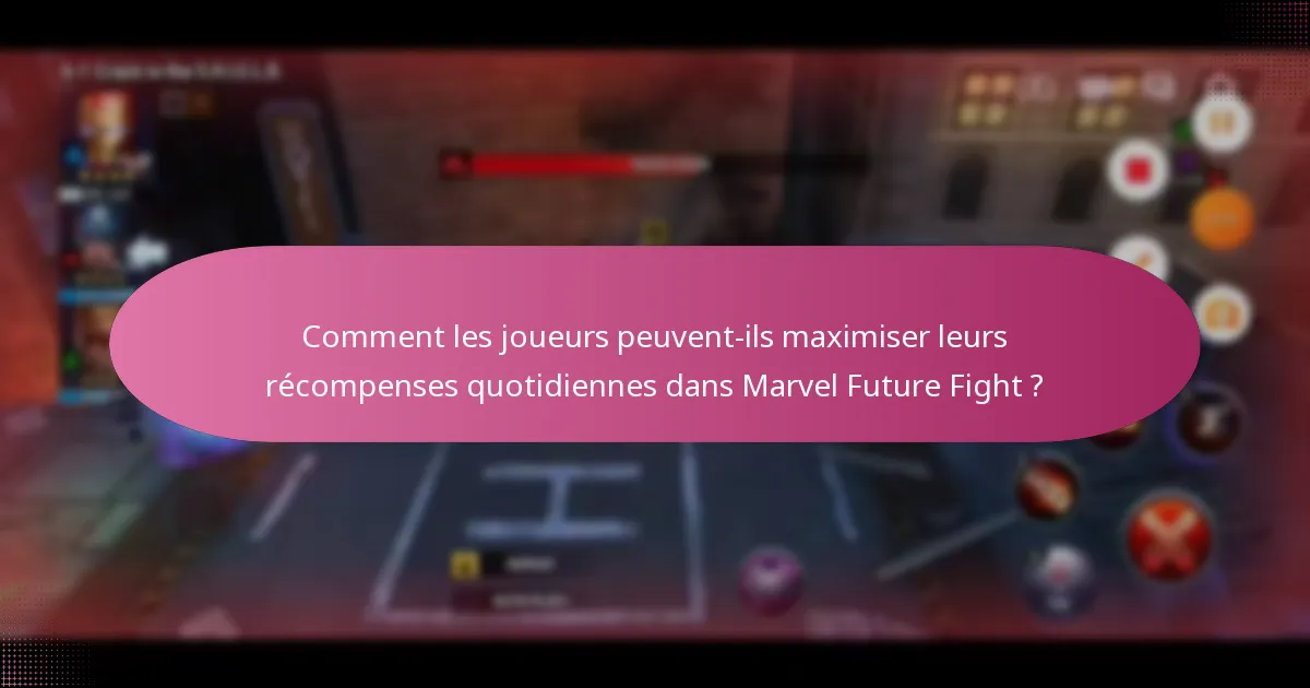 Comment les joueurs peuvent-ils maximiser leurs récompenses quotidiennes dans Marvel Future Fight ?