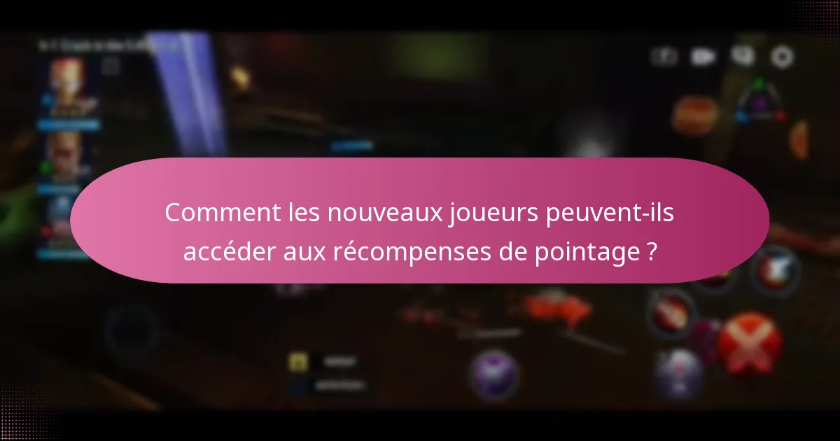 Comment les nouveaux joueurs peuvent-ils accéder aux récompenses de pointage ?