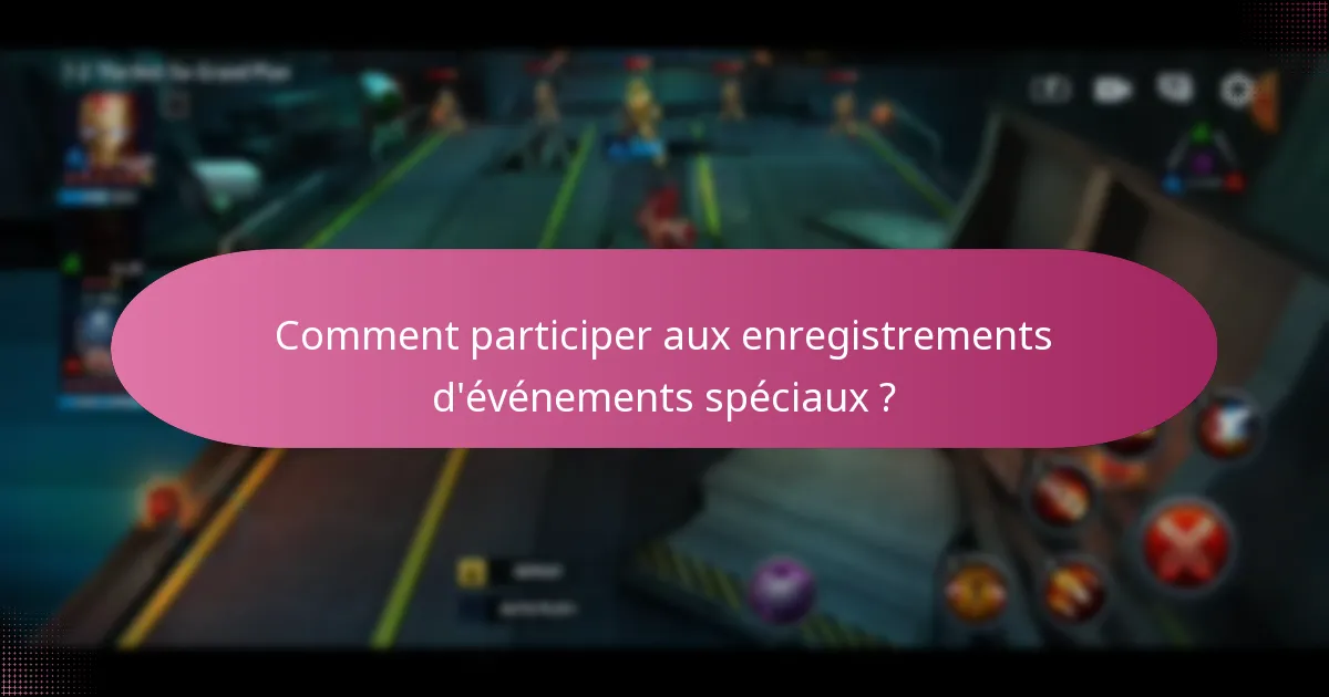 Comment participer aux enregistrements d’événements spéciaux ?