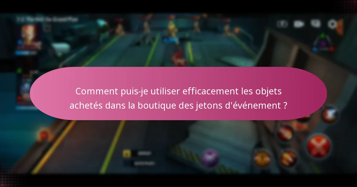 Comment puis-je utiliser efficacement les objets achetés dans la boutique des jetons d’événement ?