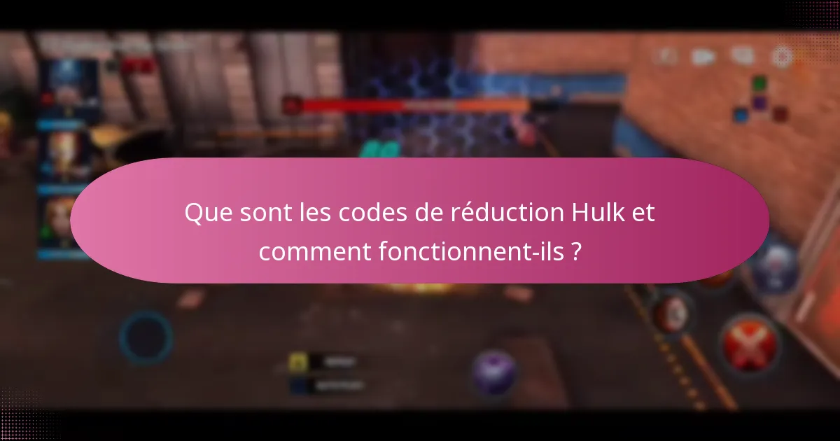Quelles sont les dates d’expiration et les limitations des codes de réduction Hulk ?