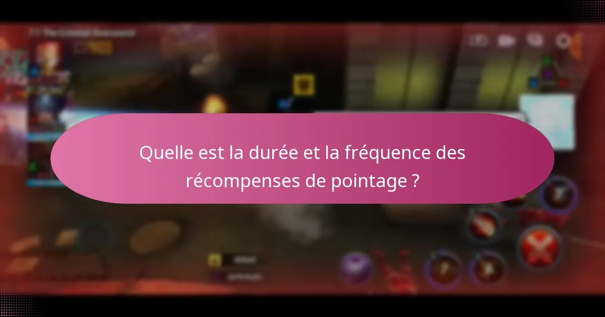 Quelle est la durée et la fréquence des récompenses de pointage ?