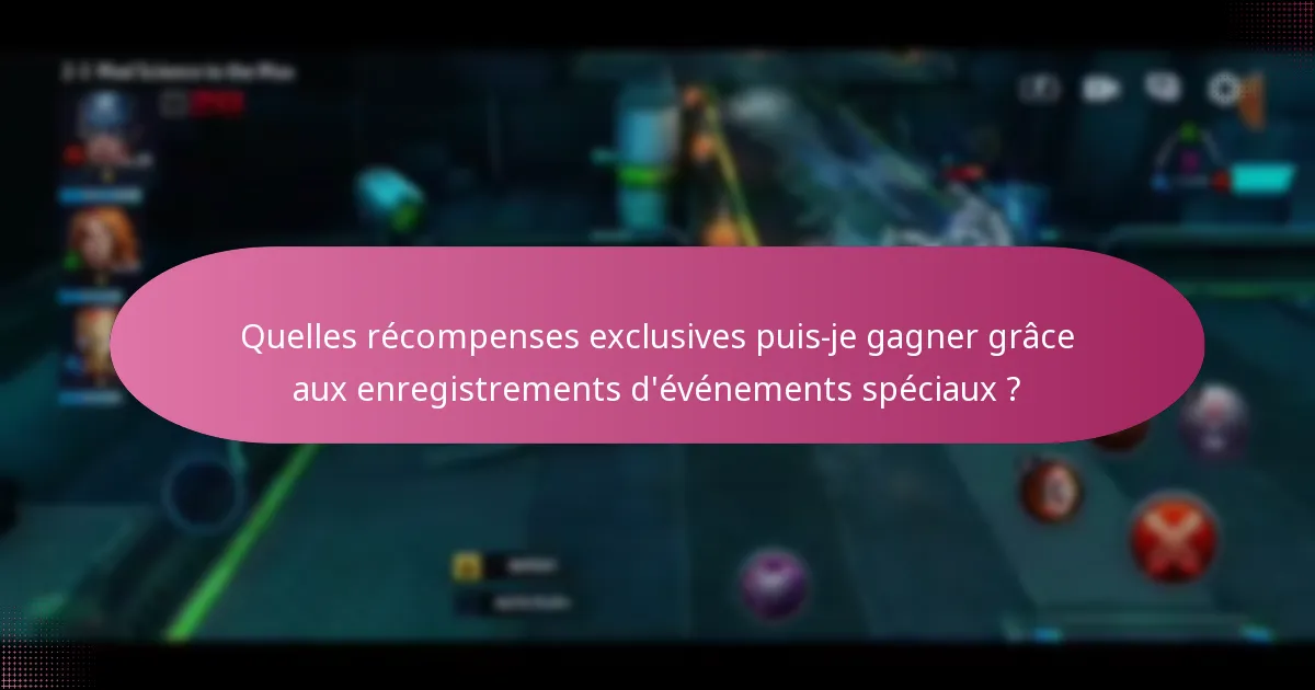 Quelles récompenses exclusives puis-je gagner grâce aux enregistrements d’événements spéciaux ?