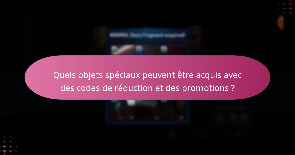 Quels objets spéciaux peuvent être acquis avec des codes de réduction et des promotions ?