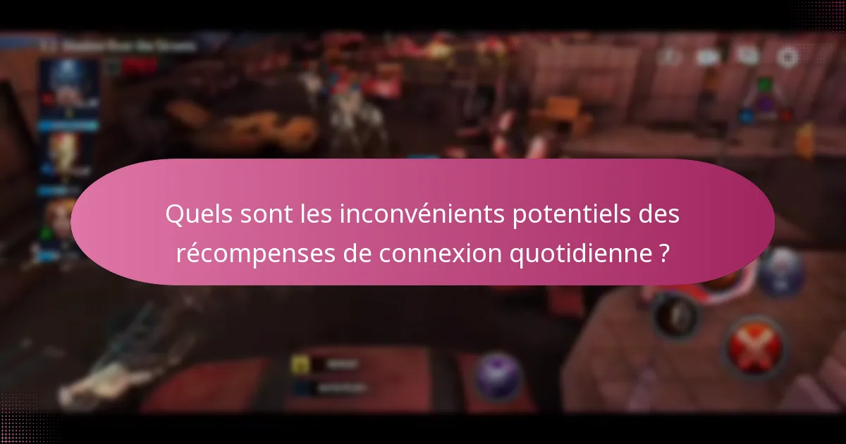 Quels sont les inconvénients potentiels des récompenses de connexion quotidienne ?